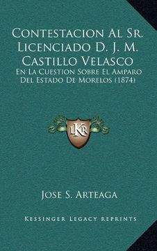 portada Contestacion al sr. Licenciado d. J. M. Castillo Velasco: En la Cuestion Sobre el Amparo del Estado de Morelos (1874)