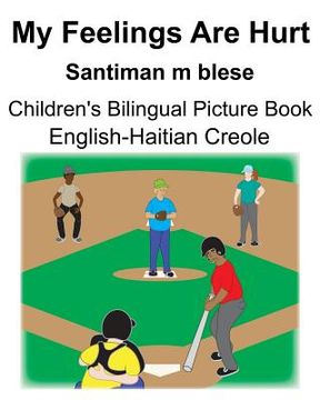 portada English-Haitian Creole My Feelings Are Hurt/Santiman m blese Children's Bilingual Picture Book (in English)