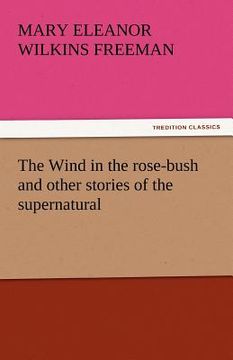 portada the wind in the rose-bush and other stories of the supernatural (in English)