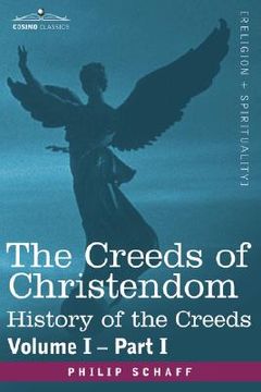 portada the creeds of christendom: history of the creeds - volume i, part i (en Inglés)