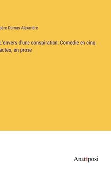 portada L'envers d'une conspiration; Comedie en cinq actes, en prose (in French)