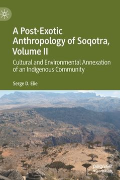 portada A Post-Exotic Anthropology of Soqotra, Volume II: Cultural and Environmental Annexation of an Indigenous Community (en Inglés)