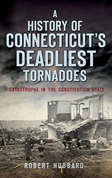 portada A History of Connecticut's Deadliest Tornadoes: Catastrophe in the Constitution State