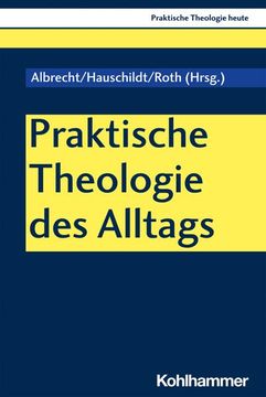 portada Praktische Theologie Des Alltags: Skizzen Zur Religiosen PRAXIS in Der Gegenwart (in German)