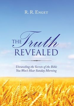 portada The Truth Revealed: Unraveling the Secrets of the Bible You Won't Hear Sunday Morning