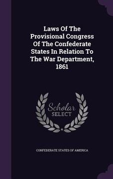 portada Laws Of The Provisional Congress Of The Confederate States In Relation To The War Department, 1861