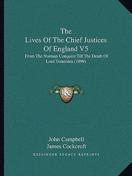 portada the lives of the chief justices of england v5: from the norman conquest till the death of lord tenterden (1899)