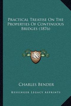 portada practical treatise on the properties of continuous bridges (1876) (in English)
