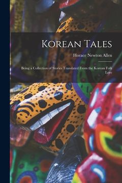 portada Korean Tales; Being a Collection of Stories Translated From the Korean Folk Lore (en Inglés)