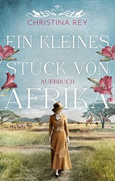 portada Ein Kleines Stück von Afrika - Aufbruch: Roman (Das Endlose Land, Band 1) (in German)