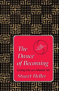 portada The Dance of Becoming: Living Life as a Martial art 