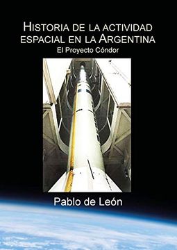 portada Historia de la Actividad Espacial en la Argentina. Tomo ii. El Proyecto Condor.