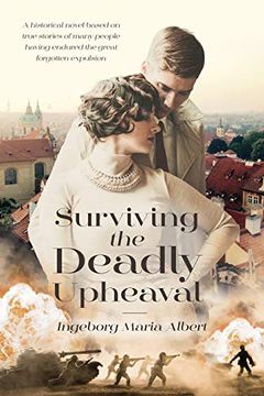 portada Surviving the Deadly Upheaval: A Historical Novel Based on True Stories of Many People Having Endured the Great Forgotten Expulsion (en Inglés)