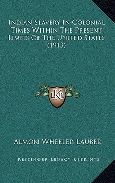portada indian slavery in colonial times within the present limits of the united states (1913) (in English)