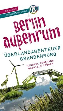 portada Berlin Außenrum - Überlandabenteuer Brandenburg Reiseführer Michael Müller Verlag: 33 Überlandabenteuer zum Selbsterleben (Mm-Abenteuer) (en Alemán)
