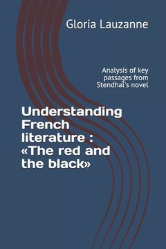portada Understanding French literature: The red and the black: Analysis of key passages from Stendhal's novel