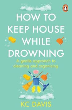 portada How to Keep House While Drowning: A Gentle Approach to Cleaning and Organising