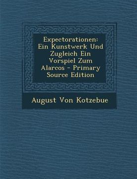 portada Expectorationen: Ein Kunstwerk Und Zugleich Ein Vorspiel Zum Alarcos (in German)