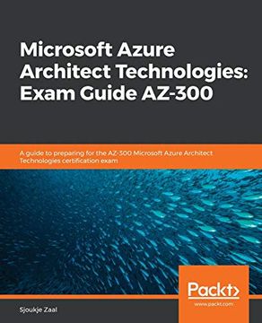 portada Microsoft Azure Architect Technologies: Exam Guide Az-300: A Guide to Preparing for the Az-300 Microsoft Azure Architect Technologies Certification Exam (en Inglés)