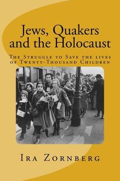 portada Jews, Quakers and the Holocaust: The Struggle to Save the Lives of Twenty-Thousand Children (in English)