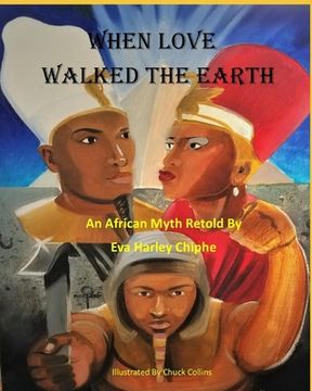 portada When Love Walked The Earth: An African Myth Retold By (en Inglés)