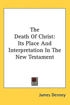 portada the death of christ: its place and interpretation in the new testament (en Inglés)