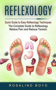 portada Reflexology: Quick Guide to Easy Reflexology Techniques (The Complete Guide to Reflexology Relieve Pain and Reduce Tension) (en Inglés)