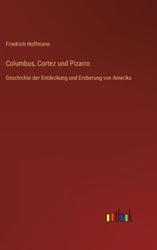 portada Columbus, Cortez und Pizarro: Geschichte der Entdeckung und Eroberung von Amerika (in German)