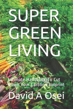 portada Super Green Living: Ultimate Handbook To Cut Down Your Carbon Footprint (en Inglés)
