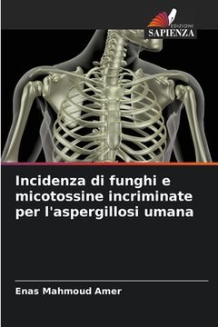 portada Incidenza di funghi e micotossine incriminate per l'aspergillosi umana (en Italiano)