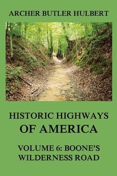 portada Historic Highways of America: Volume 6: Boone's Wilderness Road (in English)