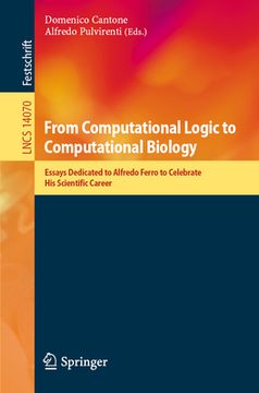 portada From Computational Logic to Computational Biology: Essays Dedicated to Alfredo Ferro to Celebrate His Scientific Career (en Inglés)