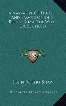 portada a narrative of the life and travels of john robert shaw, the well-digger (1807) (en Inglés)