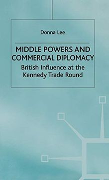 portada Middle Powers & Commercial Diplomacy: British Influence at the Kennedy Trade Round (Studies in Diplomacy) (en Inglés)