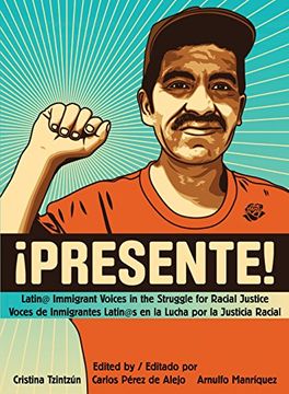 portada Presente!: Latin@ Immigrant Voices in the Struggle for Racial Justice / Voces Immigrantes Latin@s En La Lucha Por La Justicia Racia