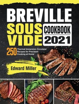 portada Breville Sous Vide Cookbook 2021: 250 Thermal Immersion Circulator Recipes for Precision Cooking at Home (in English)