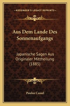 portada Aus Dem Lande Des Sonnenaufgangs: Japanische Sagen Aus Originaler Mittheilung (1885) (en Alemán)