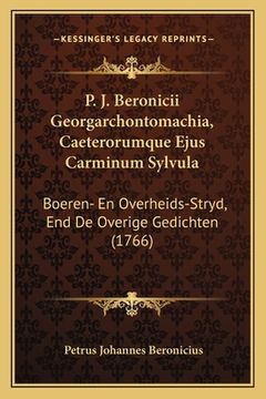 portada P. J. Beronicii Georgarchontomachia, Caeterorumque Ejus Carminum Sylvula: Boeren- En Overheids-Stryd, End De Overige Gedichten (1766) (in Latin)