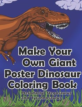 portada Make Your Own Giant Poster Dinosaur Coloring Book Pterodactyl, Stegosaurus and Tyrannosaurus (en Inglés)
