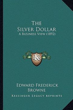 portada the silver dollar: a business view (1892) (in English)