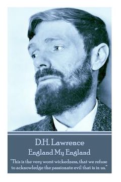 portada D.H. Lawrence - England My England: "This is the very worst wickedness, that we refuse to acknowledge the passionate evil that is in us. " (in English)