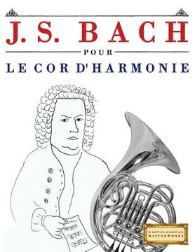 portada J. S. Bach Pour Le Cor d'Harmonie: 10 Pi (en Francés)