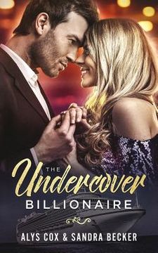 portada The Undercover Billionaire: A Clean Billionaire Romance (en Inglés)