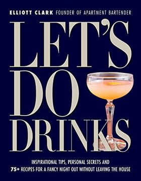portada Let's do Drinks: Inspirational Tips, Personal Secrets and 75+ Recipes for a Fancy Night out Without Leaving the House (en Inglés)