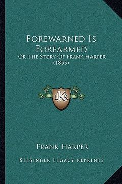 portada forewarned is forearmed: or the story of frank harper (1855)