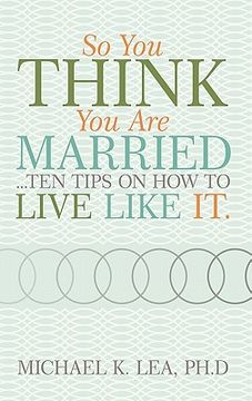 portada so you think you are married ...ten tips on how to live like it. (in English)