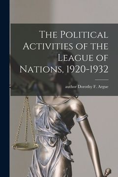 portada The Political Activities of the League of Nations, 1920-1932 (en Inglés)