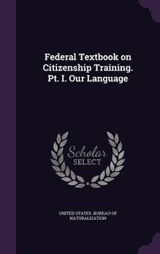 portada Federal Textbook on Citizenship Training. Pt. I. Our Language