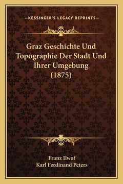 portada Graz Geschichte Und Topographie Der Stadt Und Ihrer Umgebung (1875) (en Alemán)