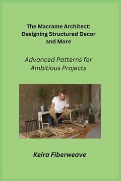 portada The Macrame Architect: Advanced Patterns for Ambitious Projects (in English)
